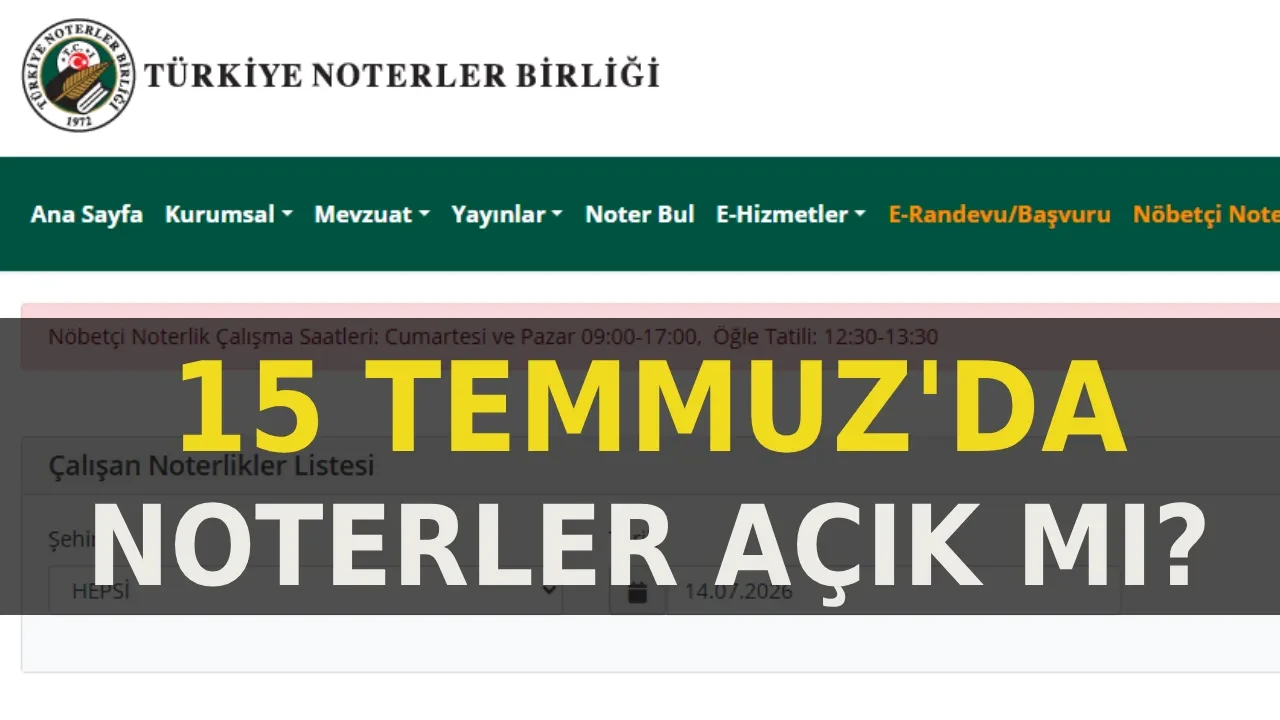 15 Temmuz'da noterler açık mı, kapalı mı? 2026 Demokrasi ve Milli Birlik Günü'nde noterler çalışıyor mu?