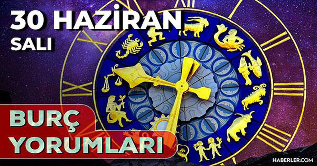 30 Haziran 2026 burç yorumları! Boğa, Başak, Akrep burcu AŞK, EVLİLİK, SAĞLIK yorumları ne diyor?