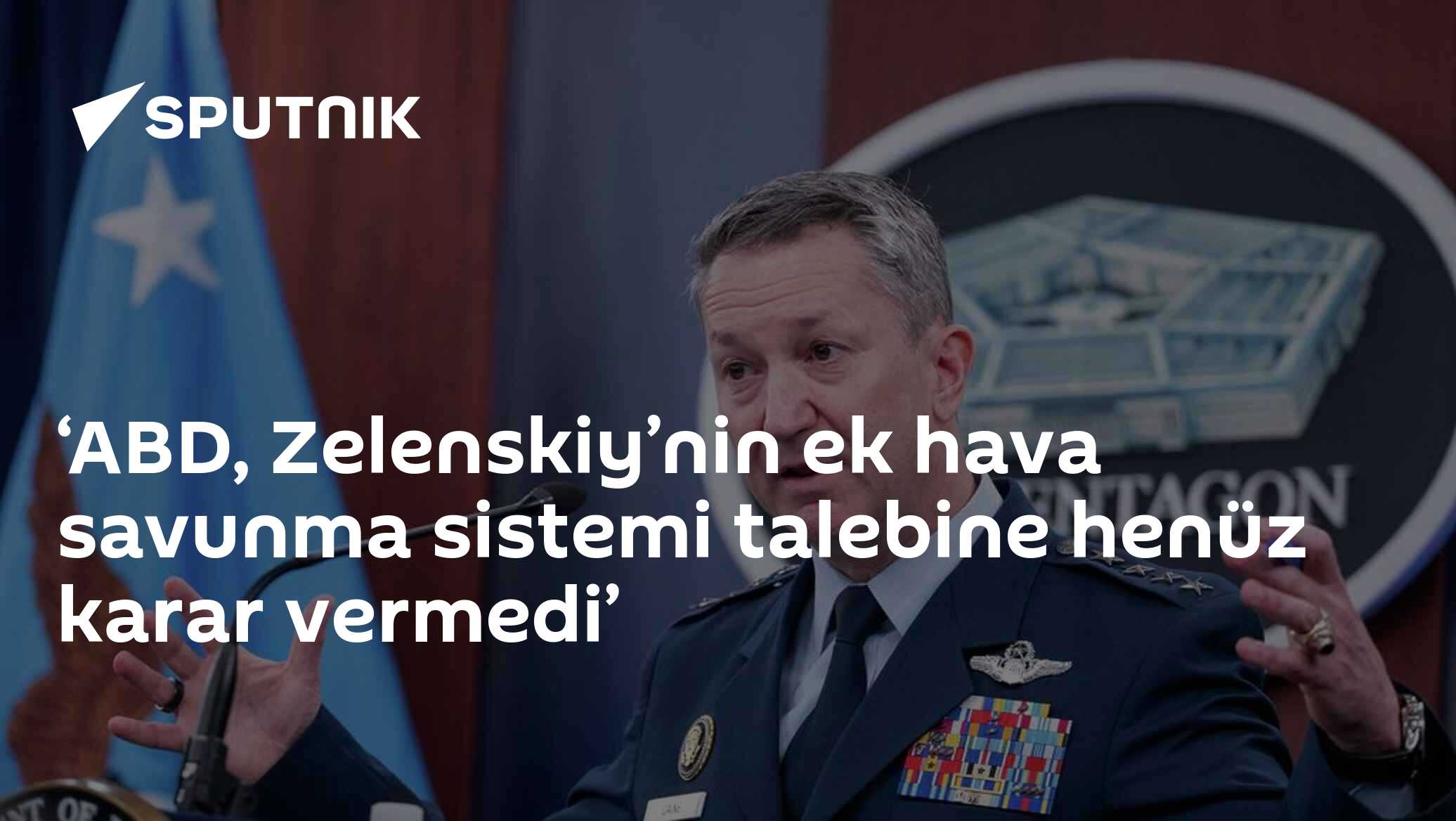 ‘ABD, Zelenskiy’nin ek hava savunma sistemi talebine henüz karar vermedi’