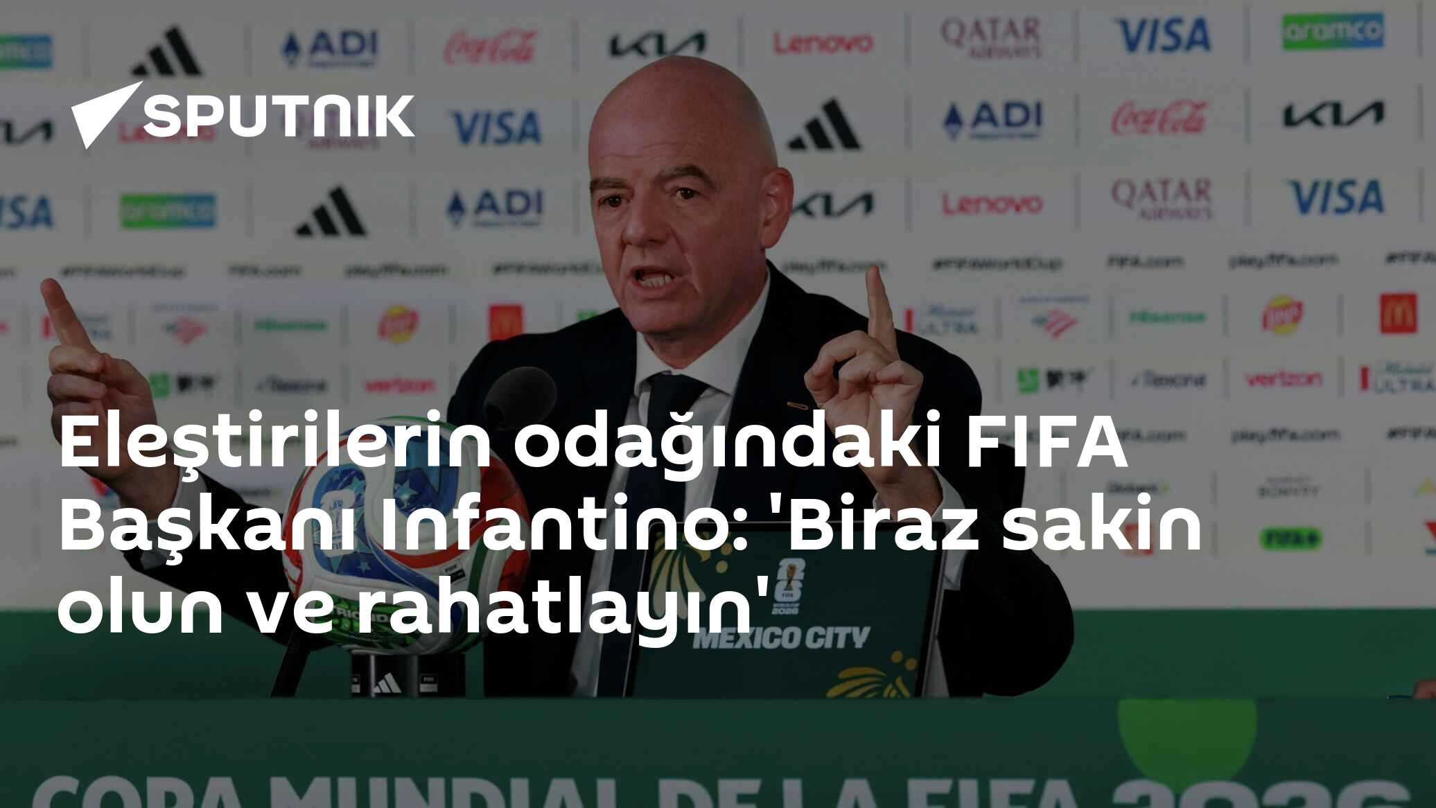 Eleştirilerin odağındaki FIFA Başkanı Infantino: 'Biraz sakin olun ve rahatlayın'