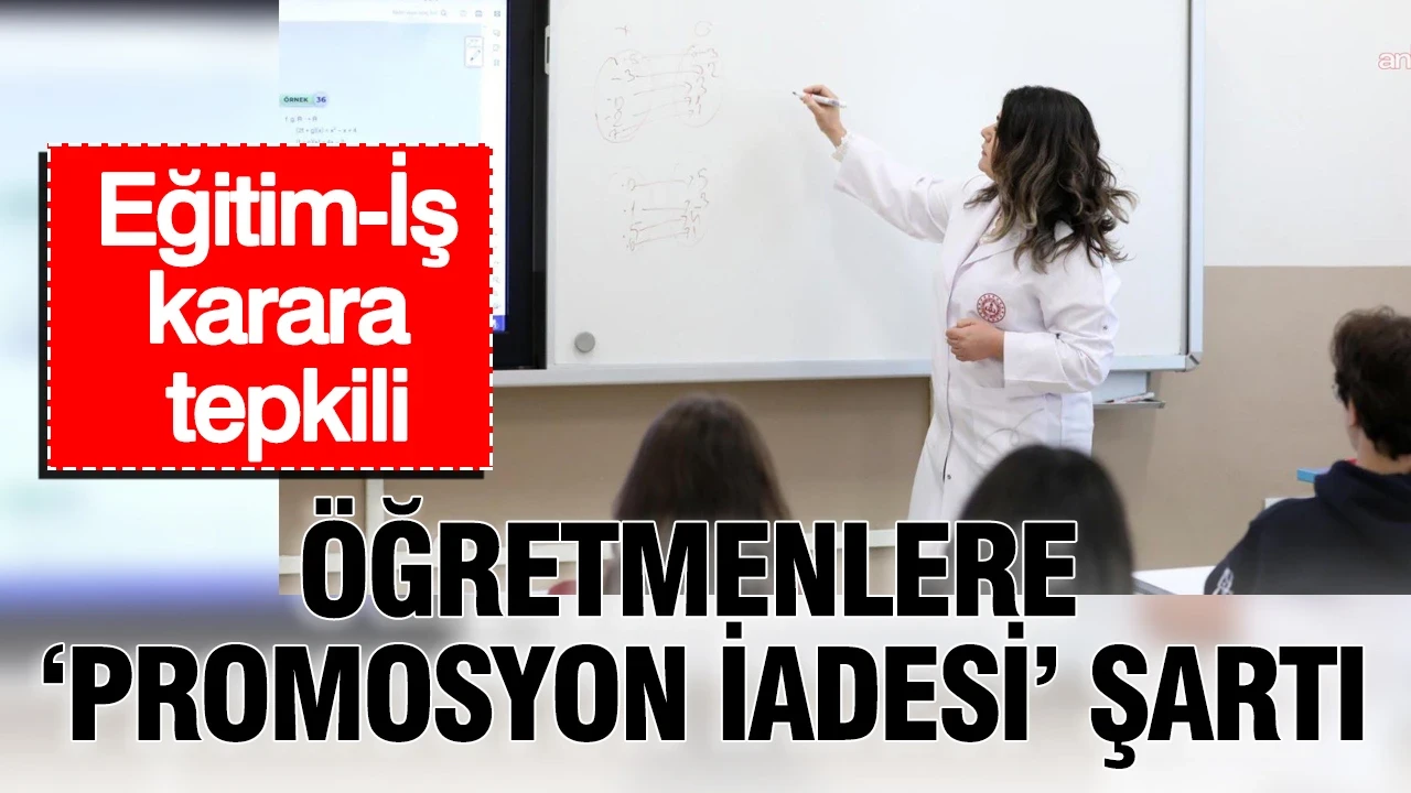 Öğretmenlere "Promosyon iadesi" şartı: Eğitim-İş tepkili