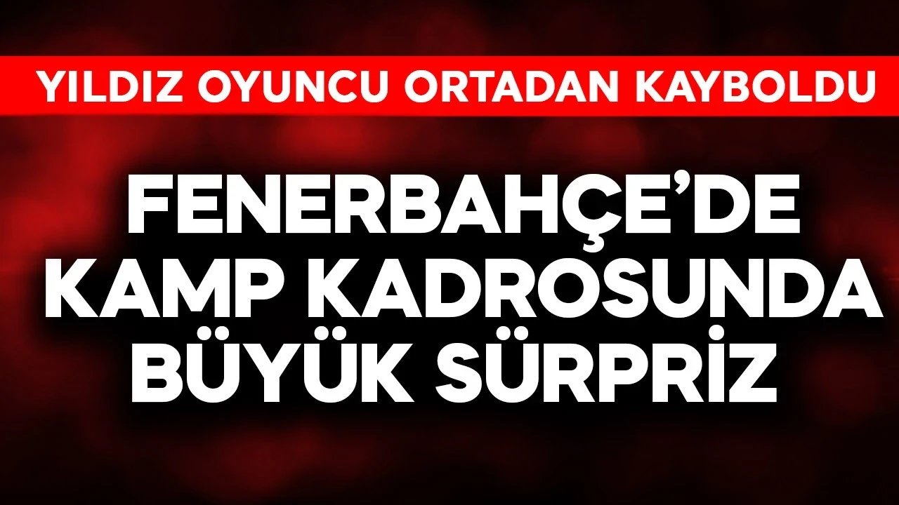 Fenerbahçe'de kamp kadrosunda büyük sürpriz! Yıldız oyuncu ortadan kayboldu