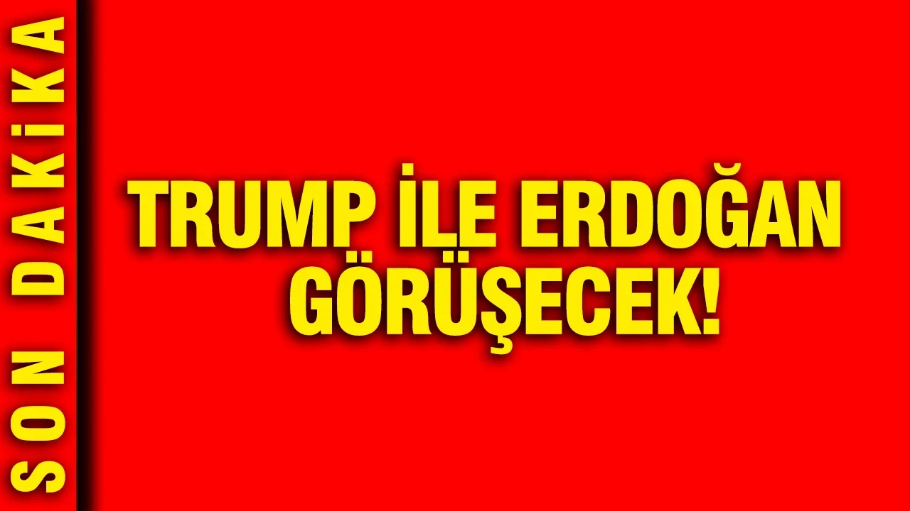 Trump ile Erdoğan görüşecek