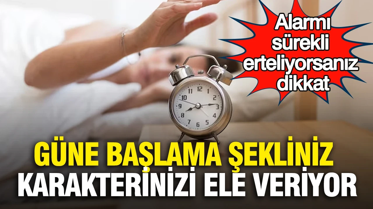 Alarmı sürekli erteliyorsanız dikkat: Güne başlama şekliniz karakterinizi ele veriyor