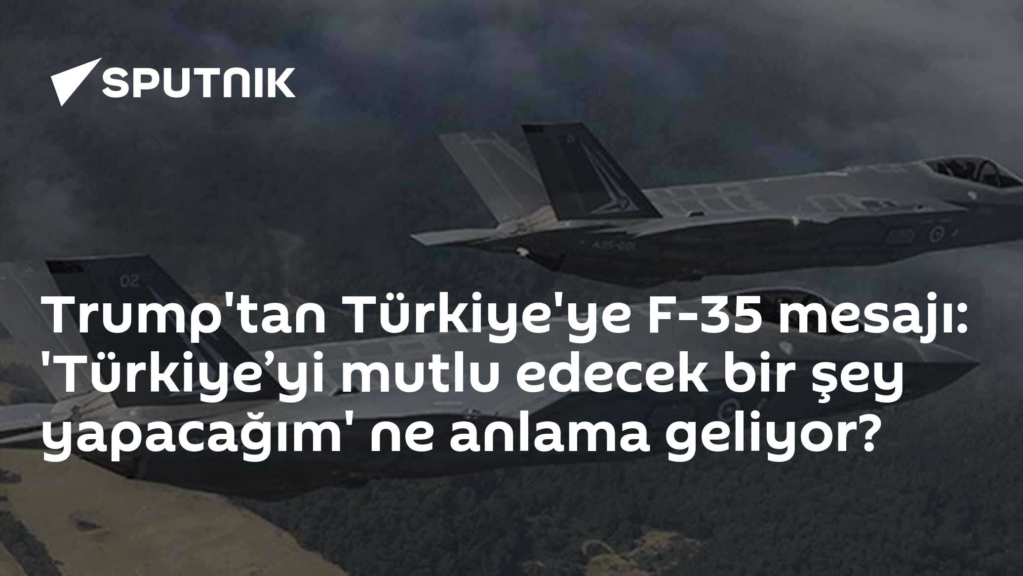 Trump'tan Türkiye'ye F-35 mesajı: 'Türkiye’yi mutlu edecek bir şey yapacağım' ne anlama geliyor?