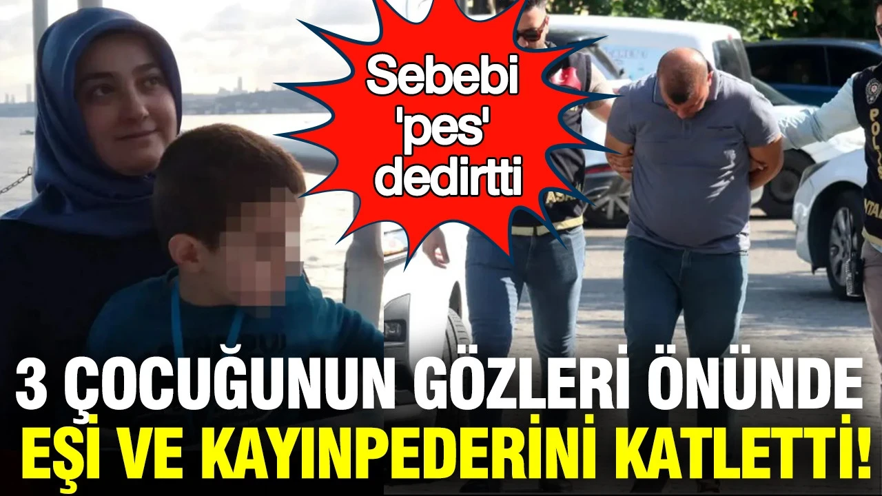 3 çocuğunun gözleri önünde eşi ve kayınpederini katletti: Sebebi 'pes' dedirtti