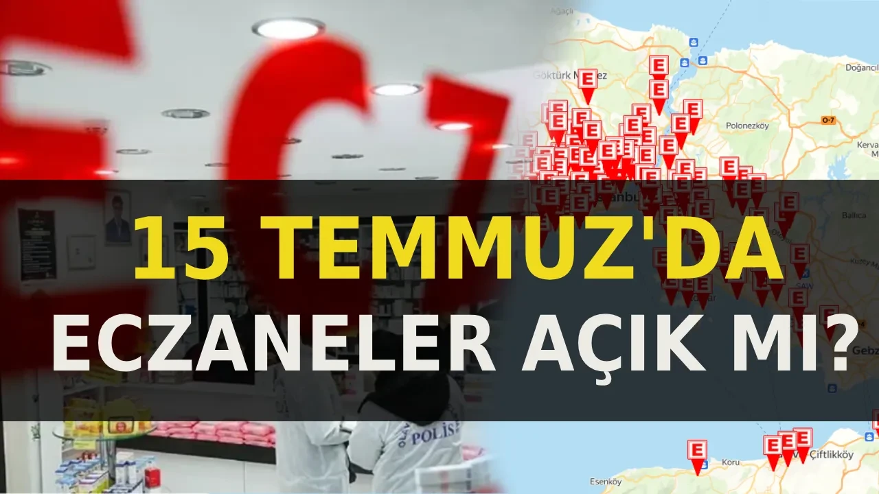 Bugün eczaneler açık mı, kapalı mı? 15 Temmuz Çarşamba günü nöbetçi eczaneler çalışıyor mu?