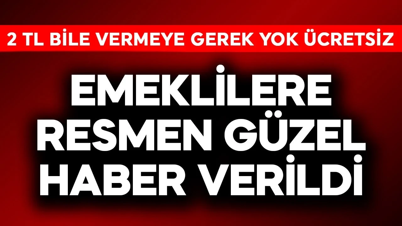 Emeklilere resmen güzel haber verildi! 2 TL bile vermeye gerek yok hepsi ücretsiz
