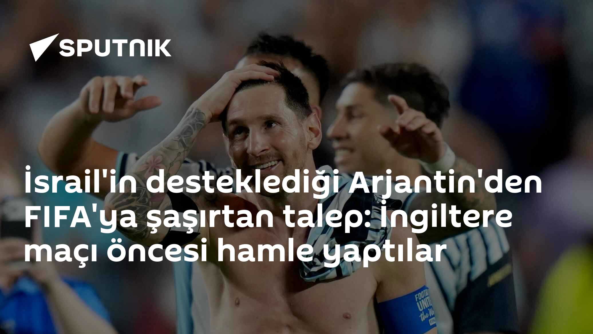 İsrail'in desteklediği Arjantin'den FIFA'ya şaşırtan talep: İngiltere maçı öncesi hamle yaptılar