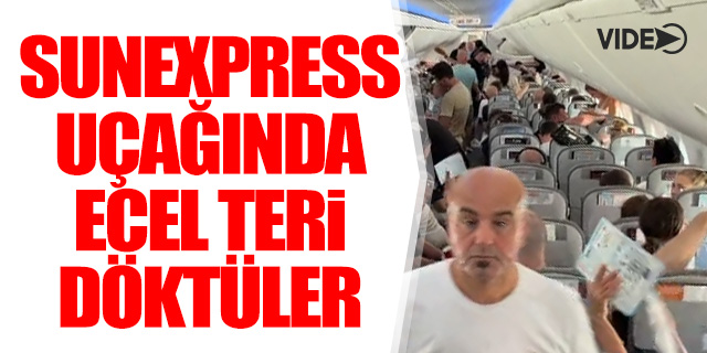 Yolcular SunExpress uçağında ecel terleri döktü