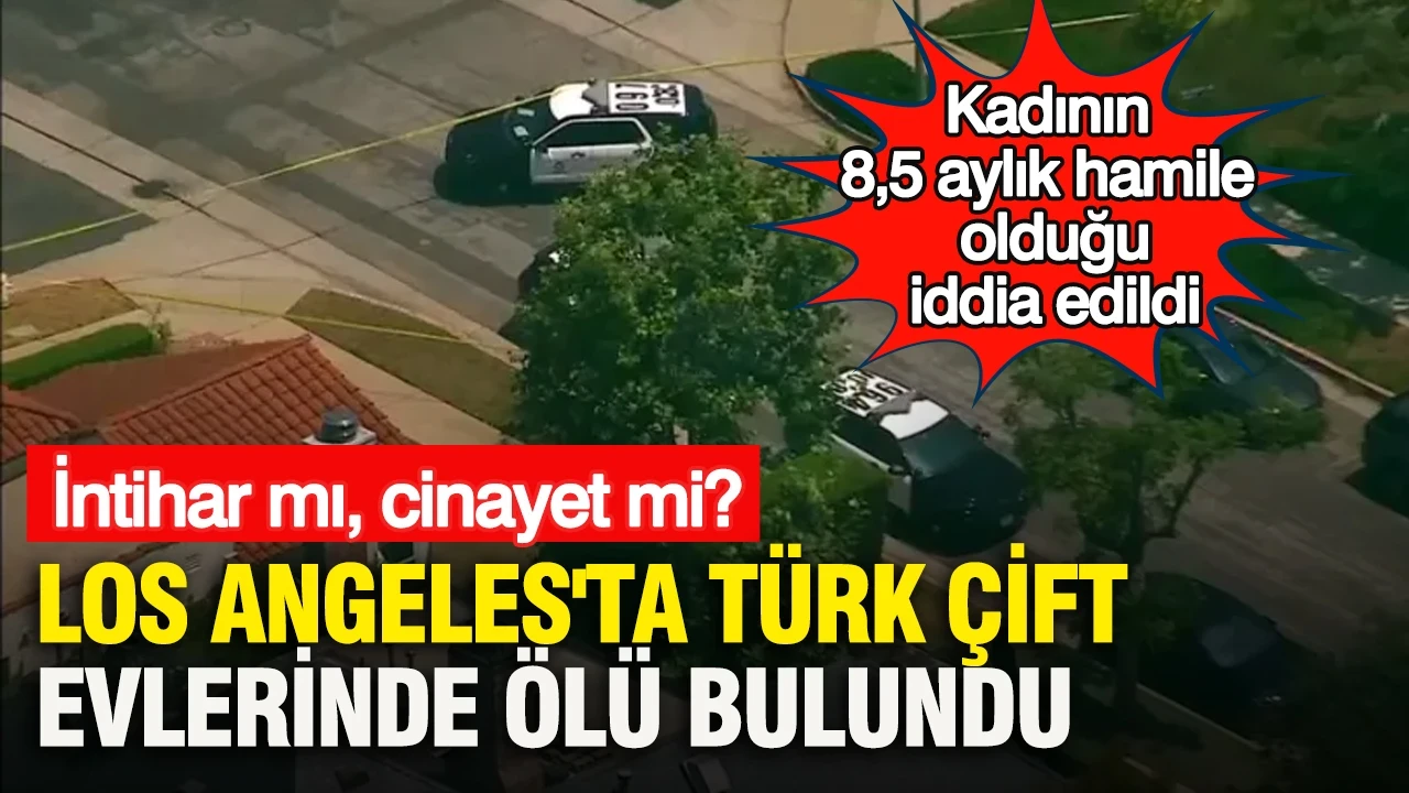 Los Angeles'ta Türk çift evlerinde ölü bulundu: İntihar mı, cinayet mi?