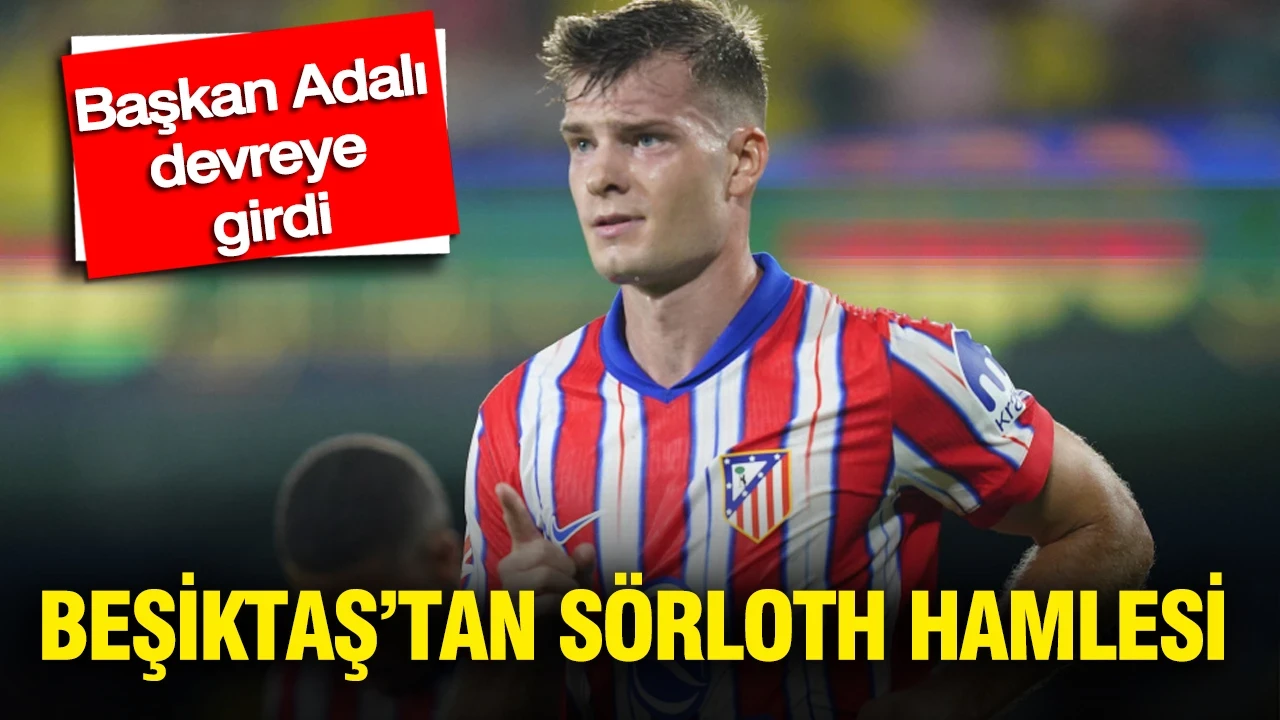 Beşiktaş’tan Sörloth hamlesi: Başkan Adalı devreye girdi