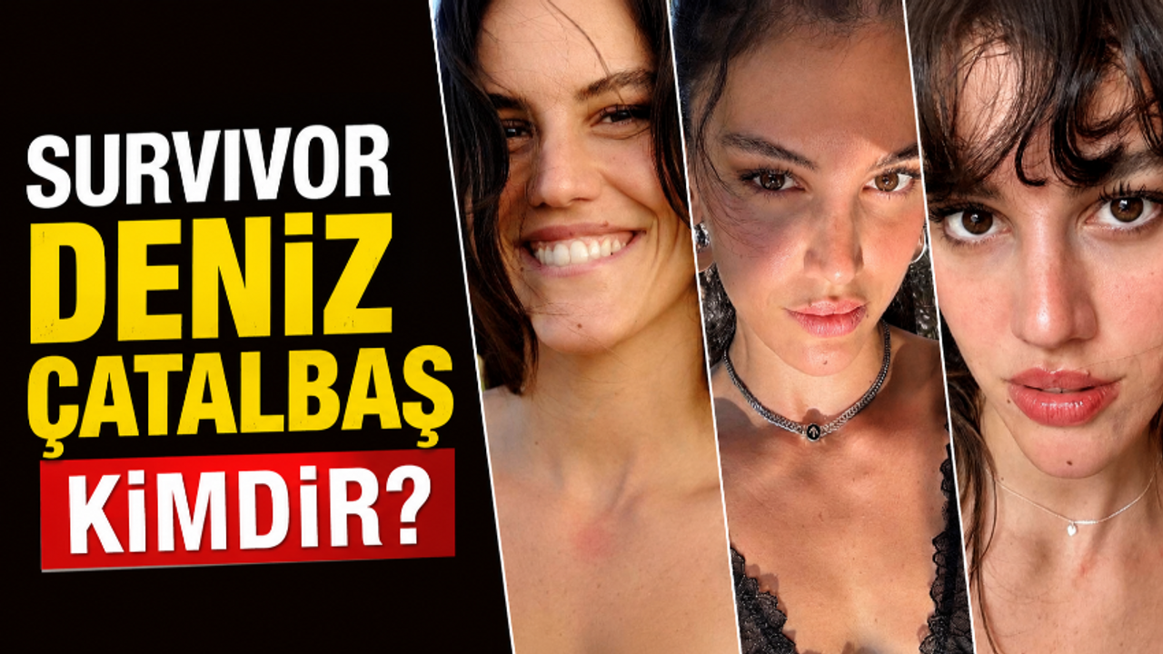 Survivor Deniz Çatalbaş kimdir? Survivor Deniz kaç yaşında, nereli? Mesleği ne, sevgilisi kim?