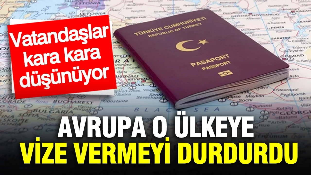 Avrupa o ülkeye vize vermeyi durdurdu: Vatandaşlara kara haber verildi
