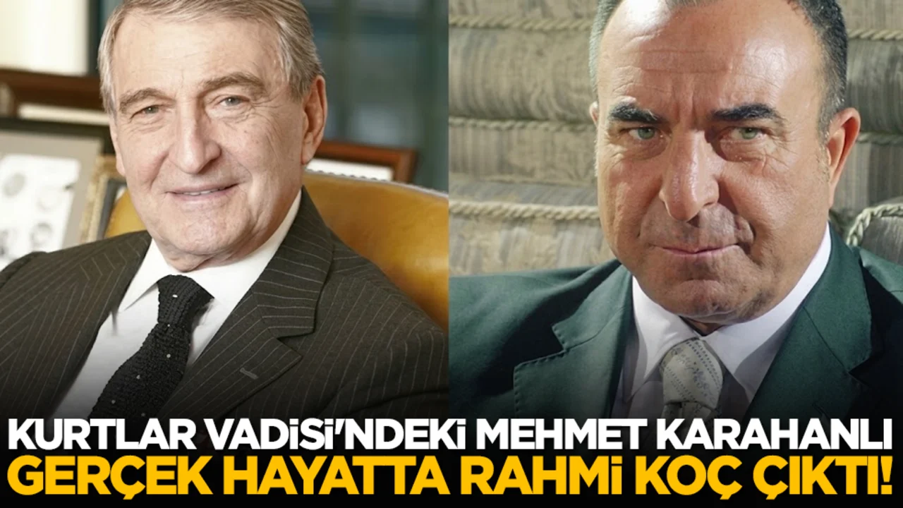 Kurtlar Vadisi'ndeki Mehmet Karahanlı gerçek hayatta Rahmi Koç çıktı!