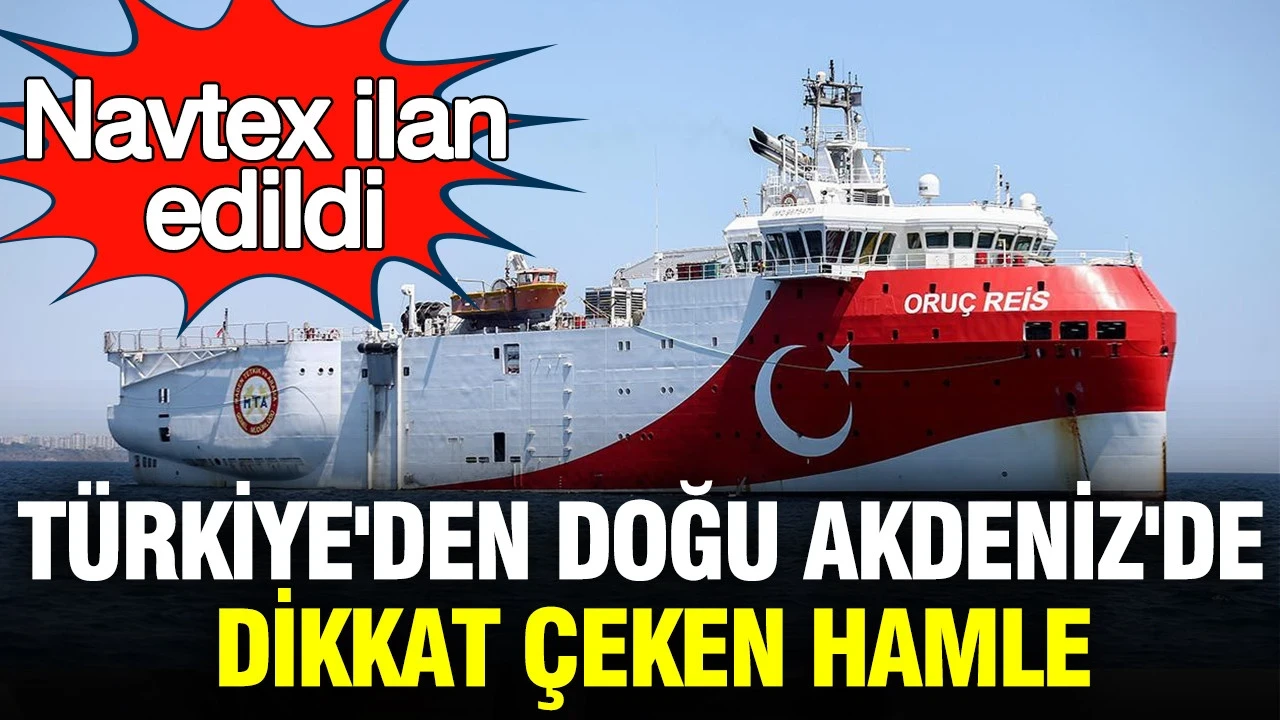 Türkiye'den Doğu Akdeniz'de dikkat çeken hamle: Navtex ilan edildi