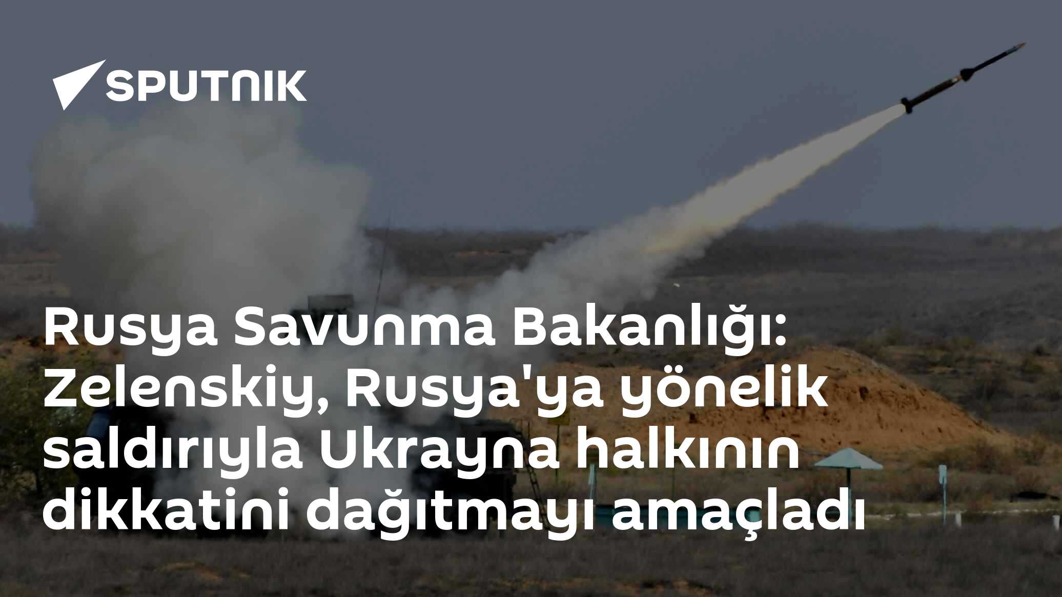Rusya Savunma Bakanlığı: Zelenskiy, Rusya'ya yönelik saldırıyla Ukrayna halkının dikkatini dağıtmayı amaçladı
