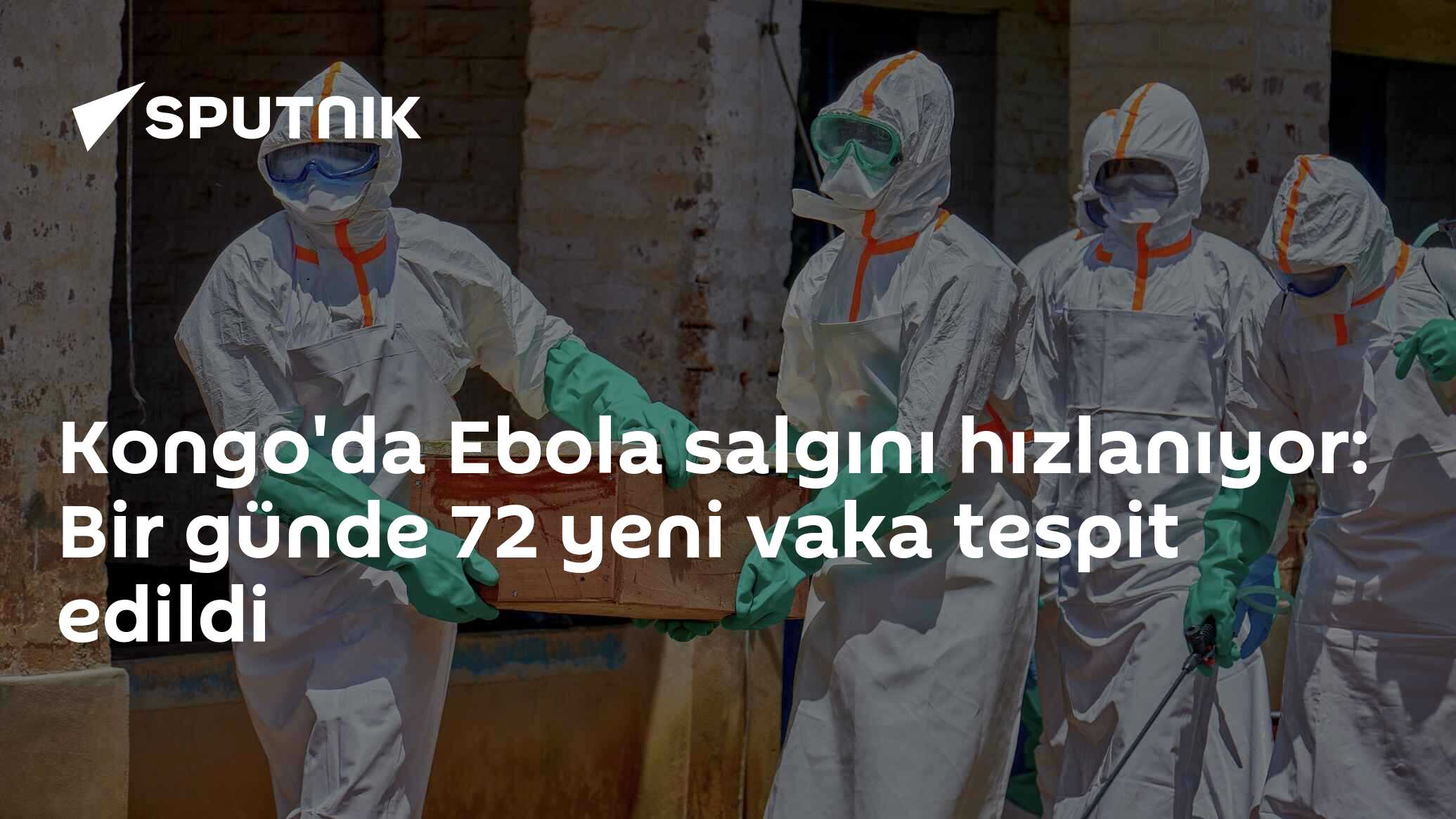 Kongo'da Ebola salgını hızlanıyor: Bir günde 72 yeni vaka tespit edildi