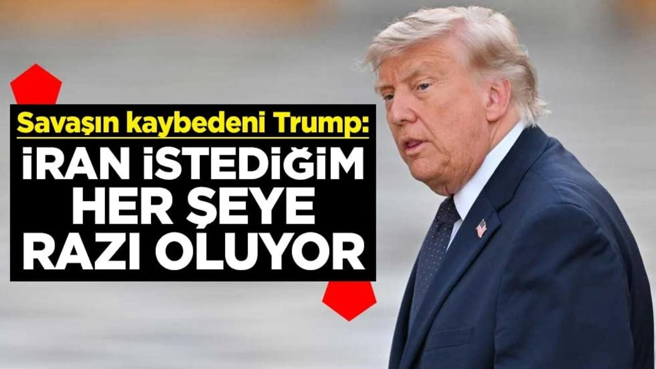 Savaşın kaybedeni Trump: İran, istediğim her şeye razı oluyor