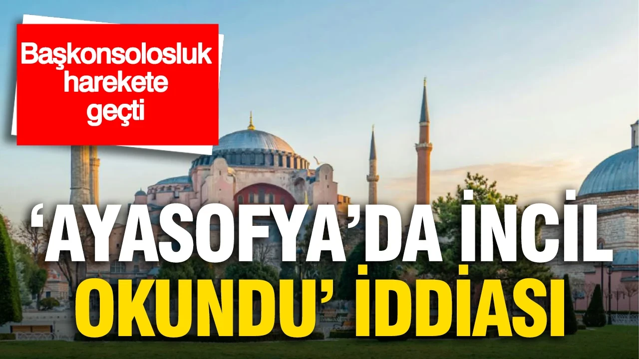 Ayasofya'da İncil okuma iddiası: Rusya Başkonsolosluğu harekete geçti