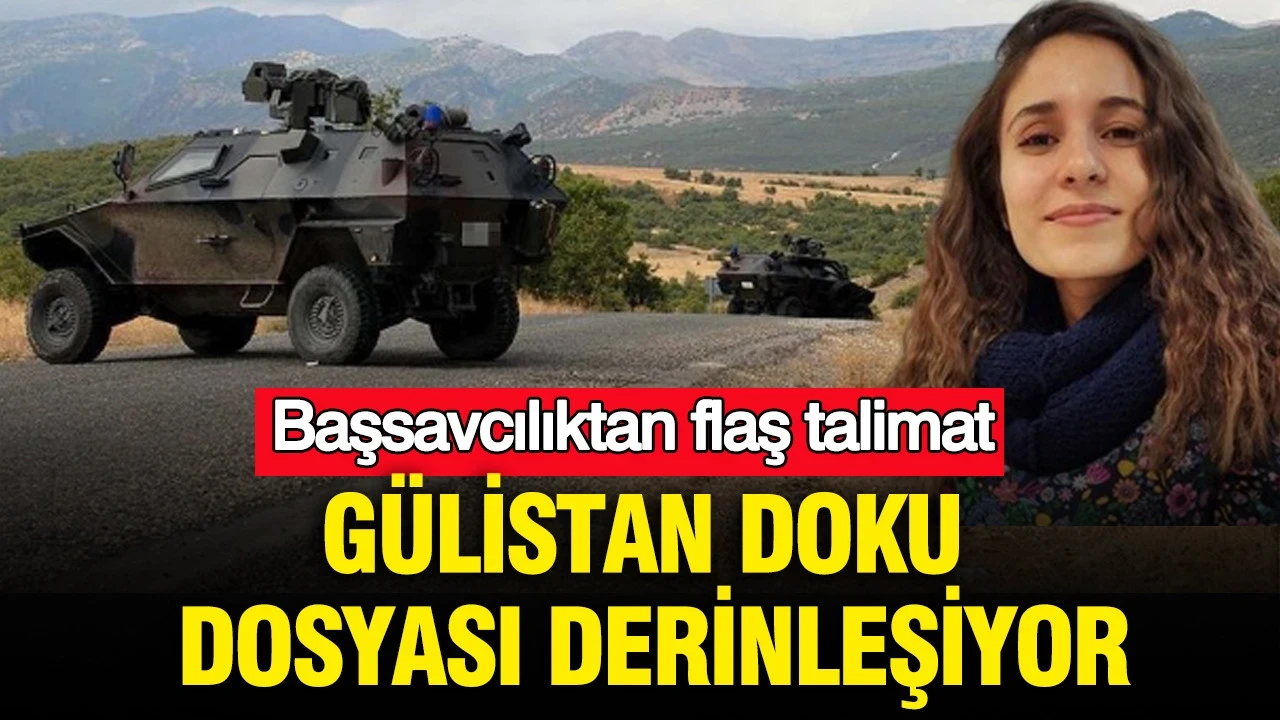 Gülistan Doku için zırhlı araçların kayıtları talep edildi: Başsavcılıktan flaş talimat