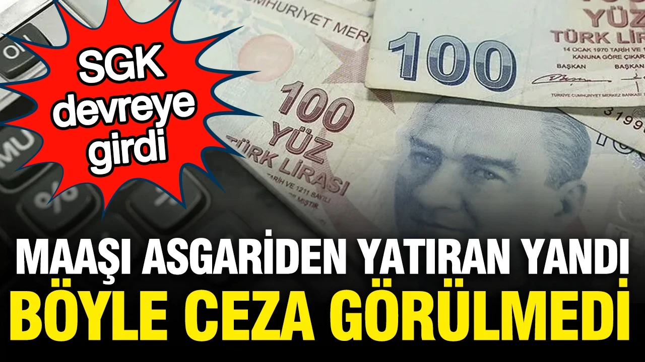 SGK devrede, maaşı asgariden yatıranlar yandı: Cezası 400 bin lira