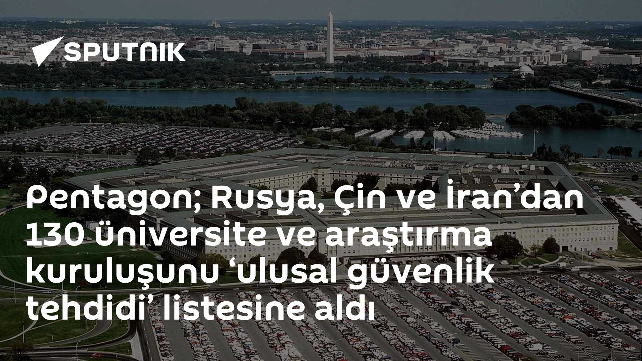 Pentagon; Rusya, Çin ve İran’dan 130 üniversite ve araştırma kuruluşunu ‘ulusal güvenlik tehdidi’ listesine aldı