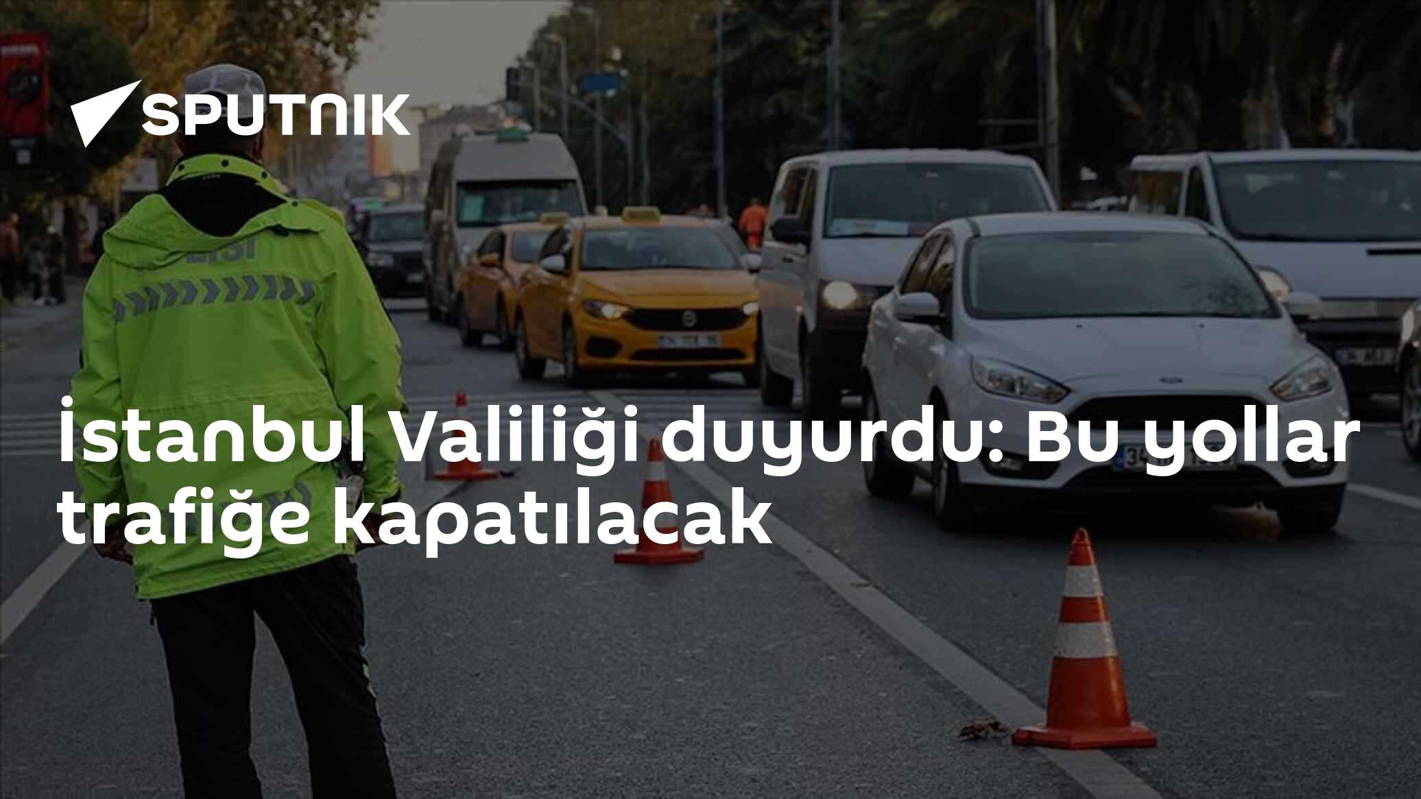 İstanbul Valiliği duyurdu: Bu yollar trafiğe kapatılacak
