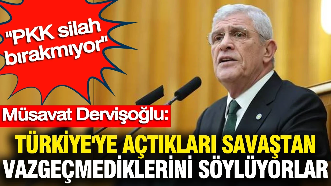 Dervişoğlu: PKK silah bırakmıyor Türkiye'ye açtıkları savaştan da vazgeçmediklerini söylüyorlar
