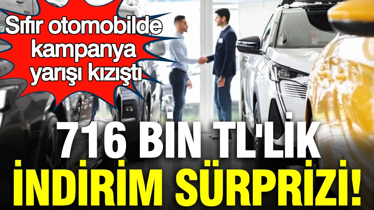 Sıfır otomobilde kampanya yarışı kızıştı: 716 bin TL'lik indirim sürprizi
