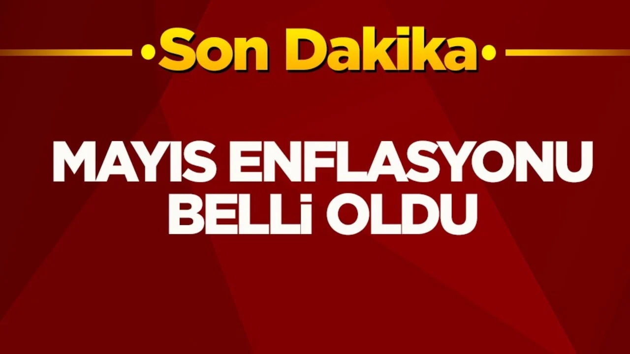 Mayıs enflasyonu belli oldu