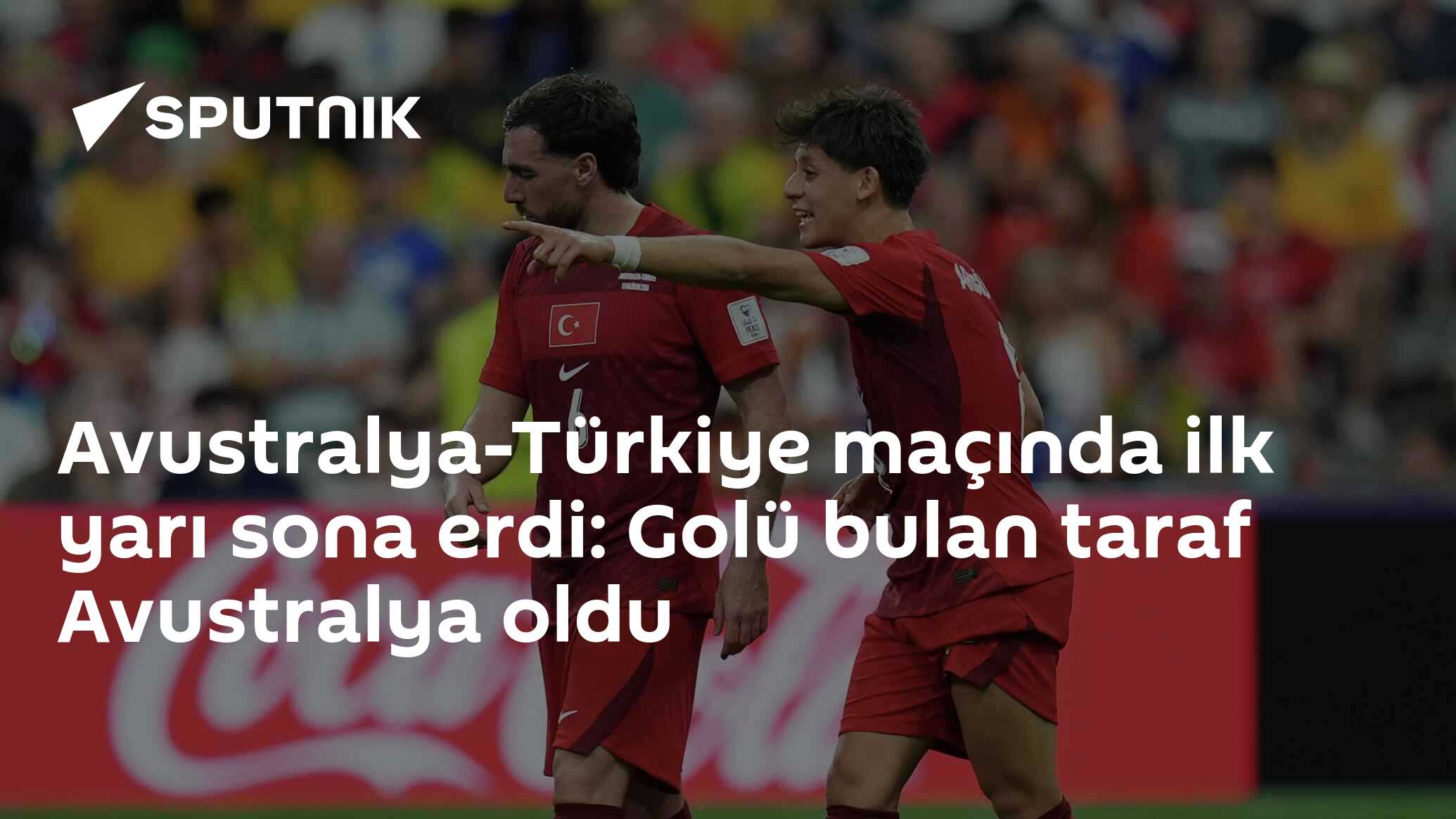 Avustralya-Türkiye maçında ilk yarı sona erdi: Golü bulan taraf Avustralya oldu