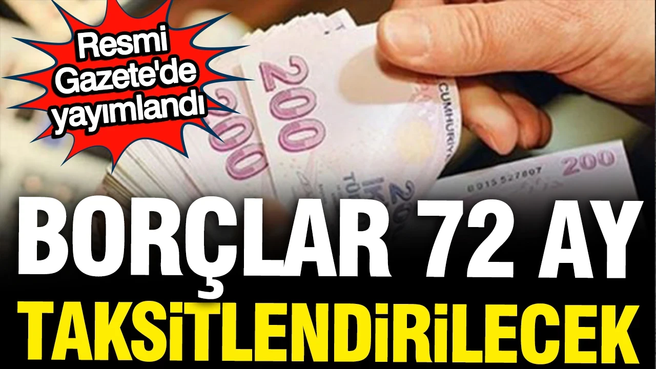 Borçlar 72 ay taksitlendirilebilecek