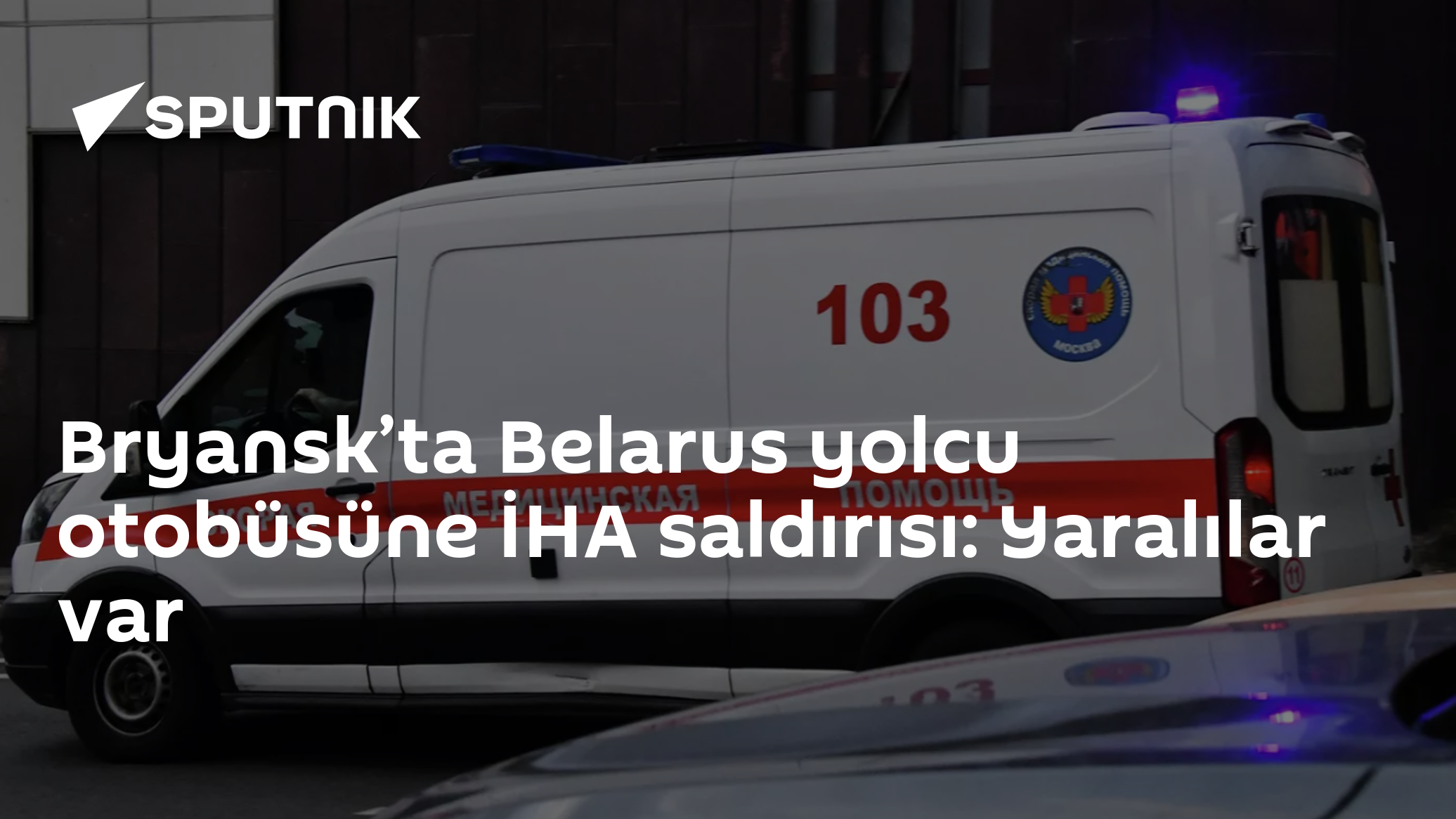 Bryansk’ta Belarus yolcu otobüsüne İHA saldırısı: Yaralılar var