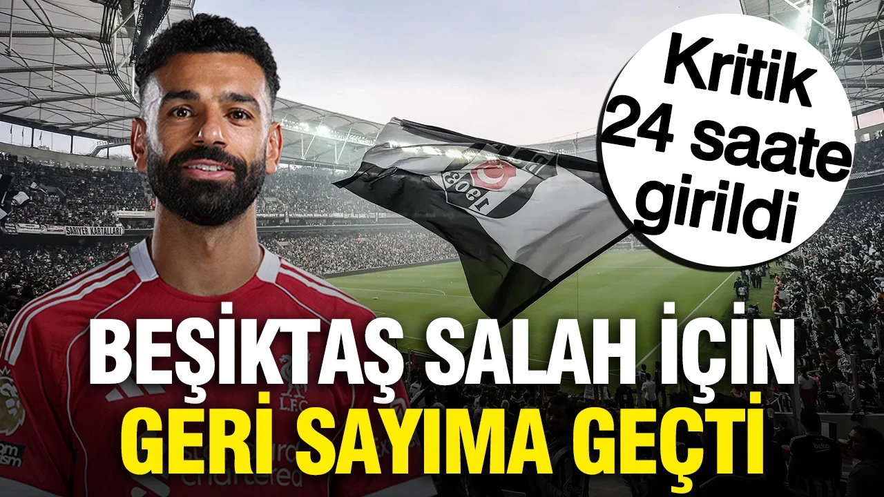 Beşiktaş Salah için geri sayıma geçti: Transferde kritik 24 saate girildi