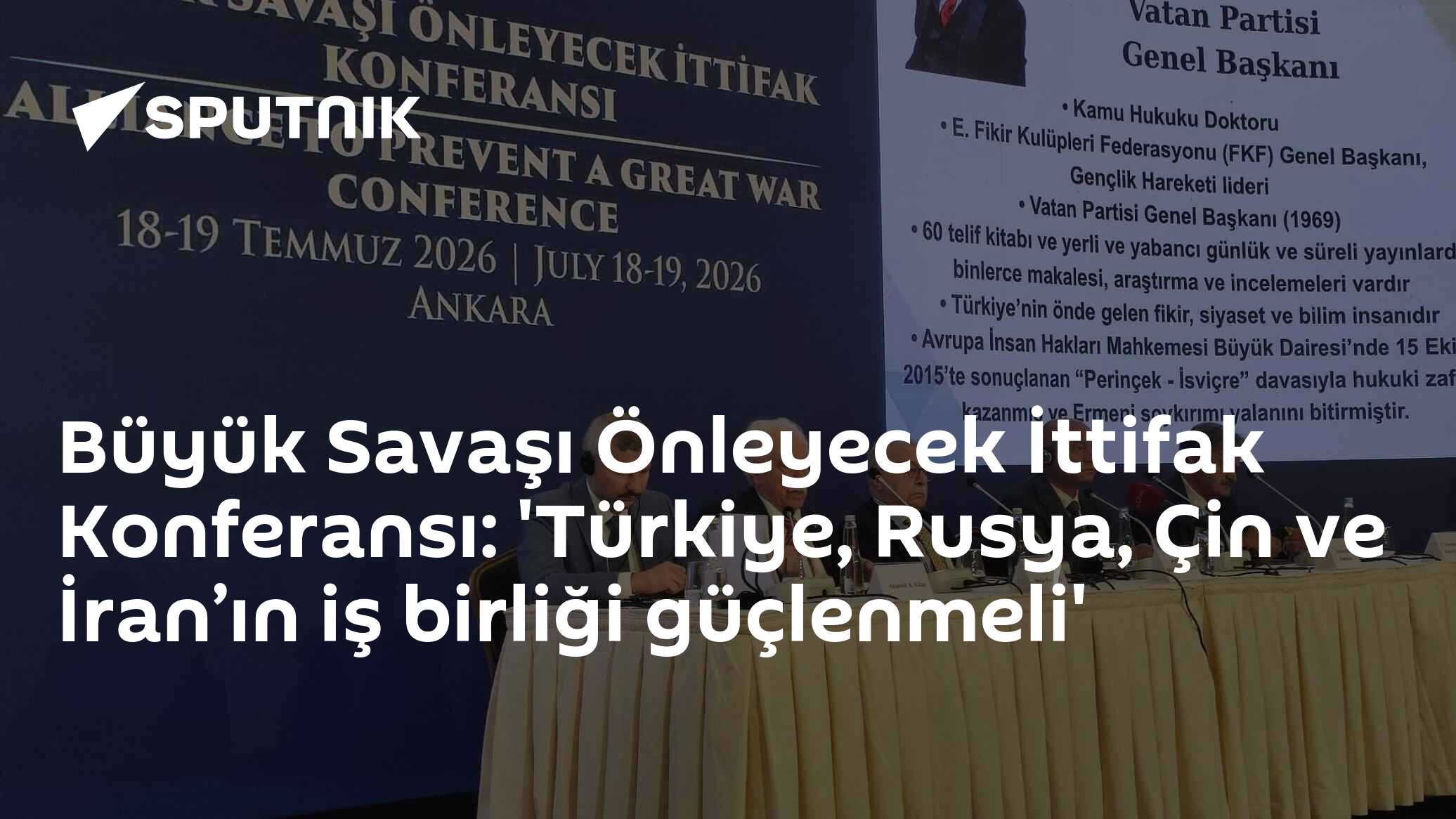 Büyük Savaşı Önleyecek İttifak Konferansı: 'Türkiye, Rusya, Çin ve İran’ın iş birliği güçlenmeli'