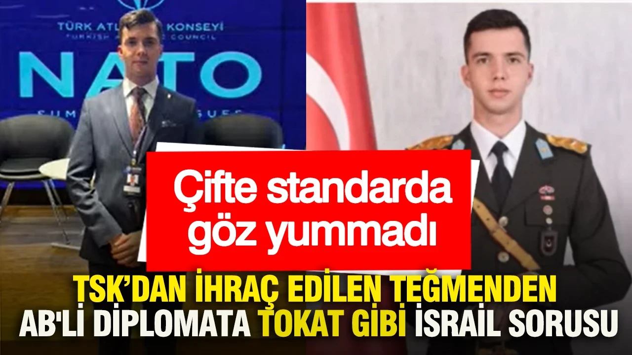 Çifte standarda göz yummadı: TSK'dan ihraç edilen teğmenden AB'li diplomata tokat gibi İsrail sorusu