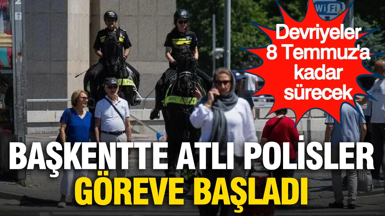Ankara'da atlı polisler göreve başladı: Devriyeler 8 Temmuz'a kadar sürecek