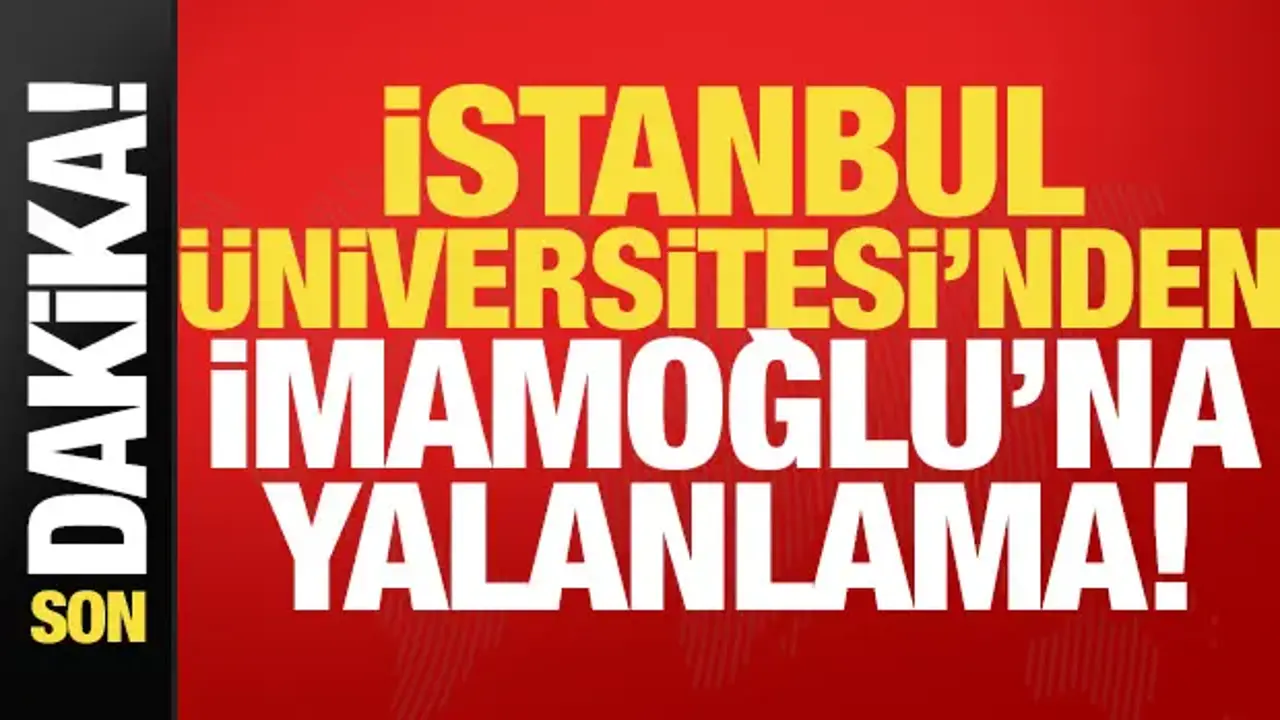 İstanbul Üniversitesi'nden İmamoğlu'nun iddialarına cevap!