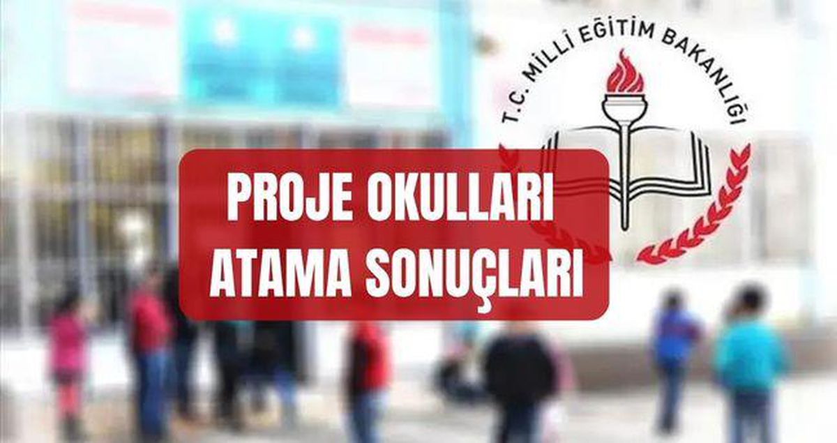 PROJE OKULLARI ATAMA SONUÇLARI 2026 (İSİM LİSTESİ) MEB proje okulu atama sonuçları açıklandı mı, sonuçlara nereden nasıl..