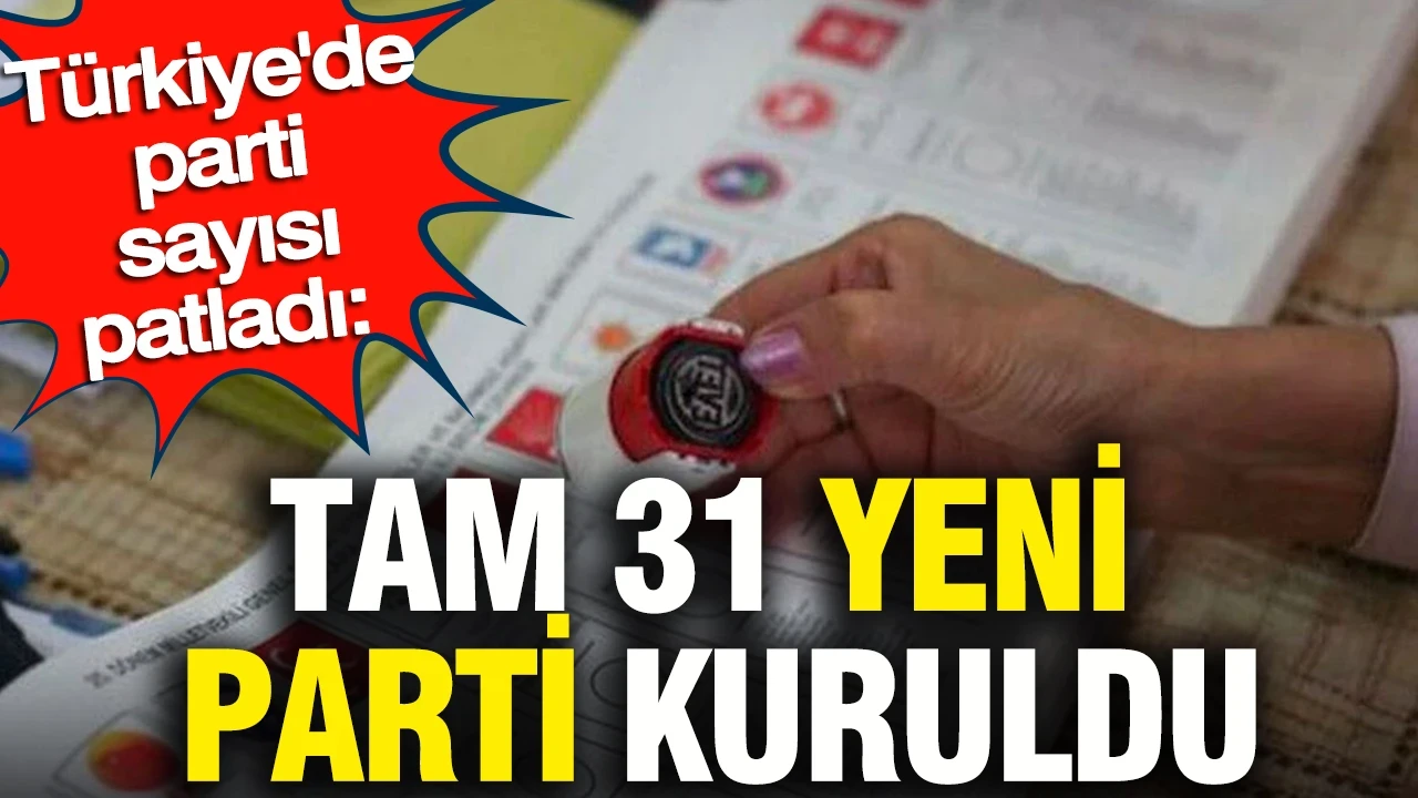 Türkiye'de parti sayısı patladı: Tam 31 yeni parti kuruldu: İşte o partiler
