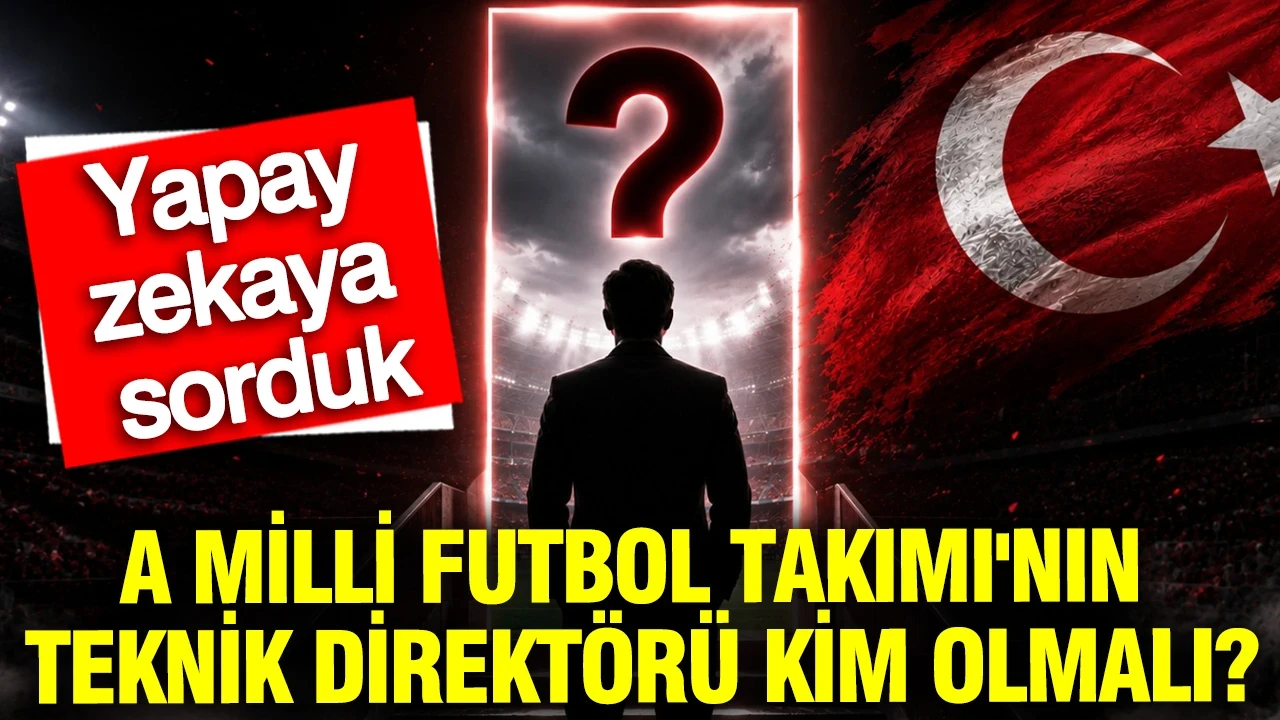 Yapay zekaya açıkladı: A Milli Futbol Takımı'nın teknik direktörü kim olmalı?