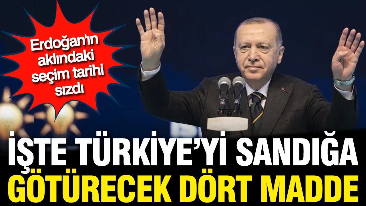 Erdoğan'ın seçim tarihi sızdı: İşte Türkiye'yi sandığa götürecek 4 hamle