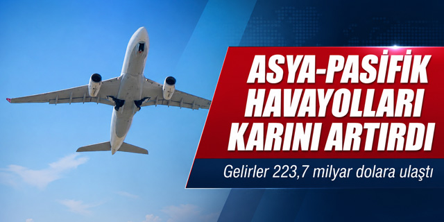Asya-Pasifik Havayolları 12,1 Milyar Dolar Kâr Etti