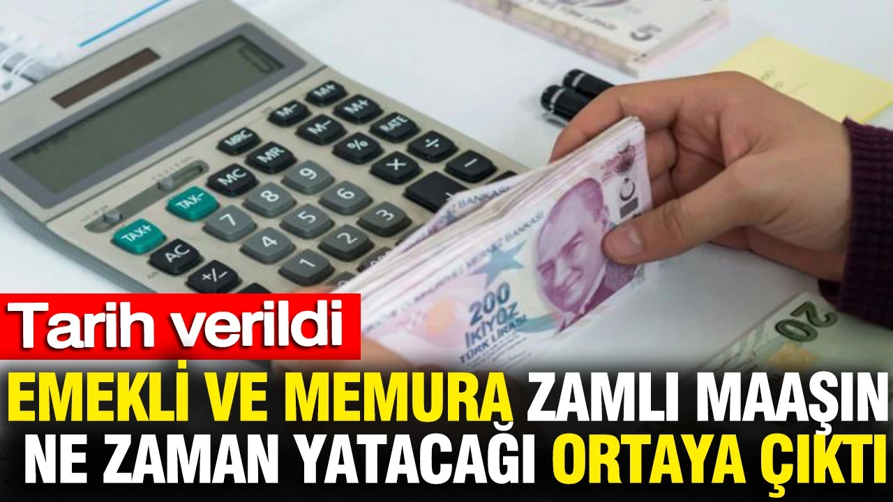 Emekli ve memura zamlı maaşın ne zaman yatacağı ortaya çıktı