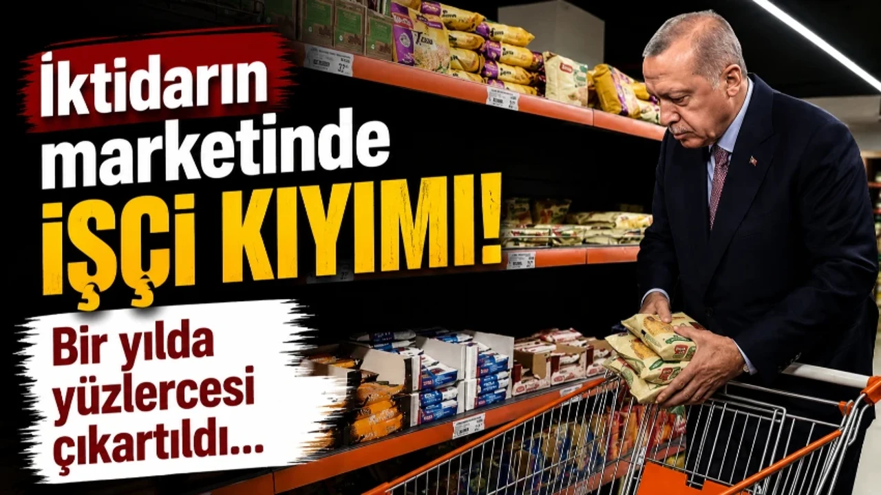 İktidarın marketinde işçi kıyımı! Bir yılda yüzlercesi çıkartıldı…