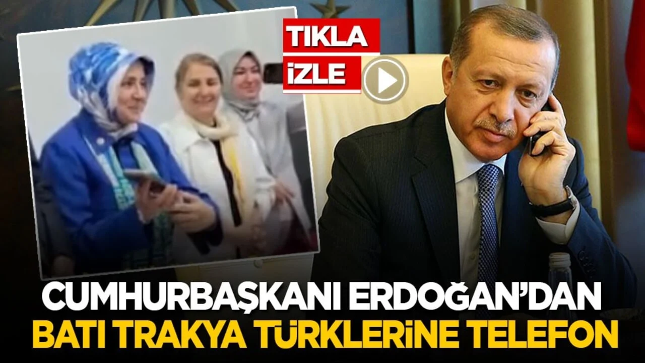 Cumhurbaşkanı Erdoğan’dan Batı Trakya Türklerine telefon