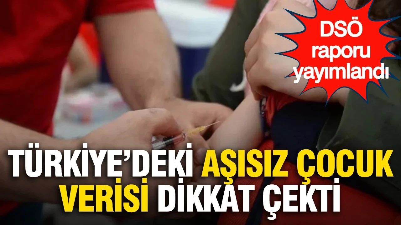 DSÖ raporu yayımlandı: Türkiye'deki aşısız çocuk verisi dikkat çekti