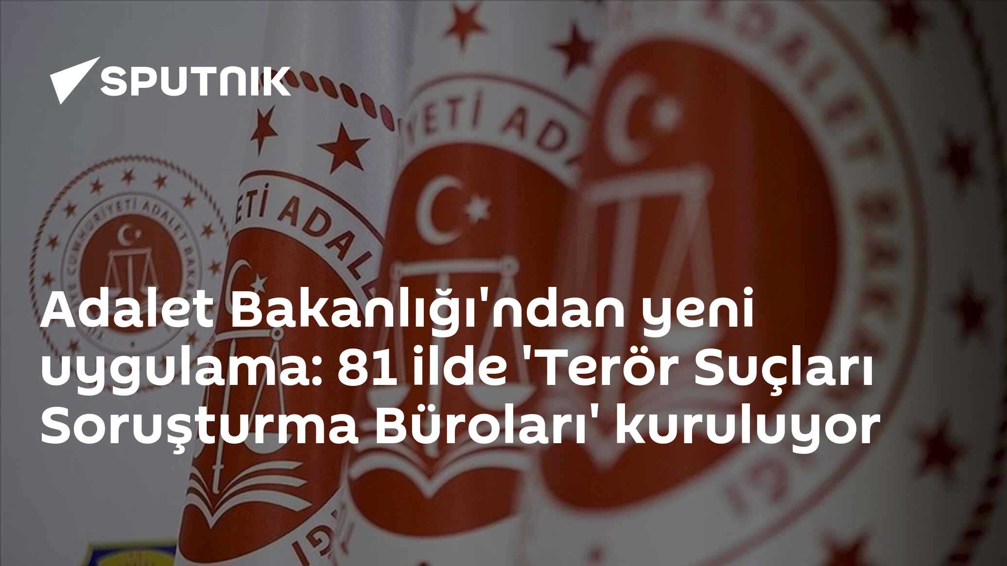 Adalet Bakanlığı'ndan yeni uygulama: 81 ilde 'Terör Suçları Soruşturma Büroları' kuruluyor